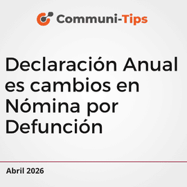 Declaraciones anuales o cambios en Nómina por defunción